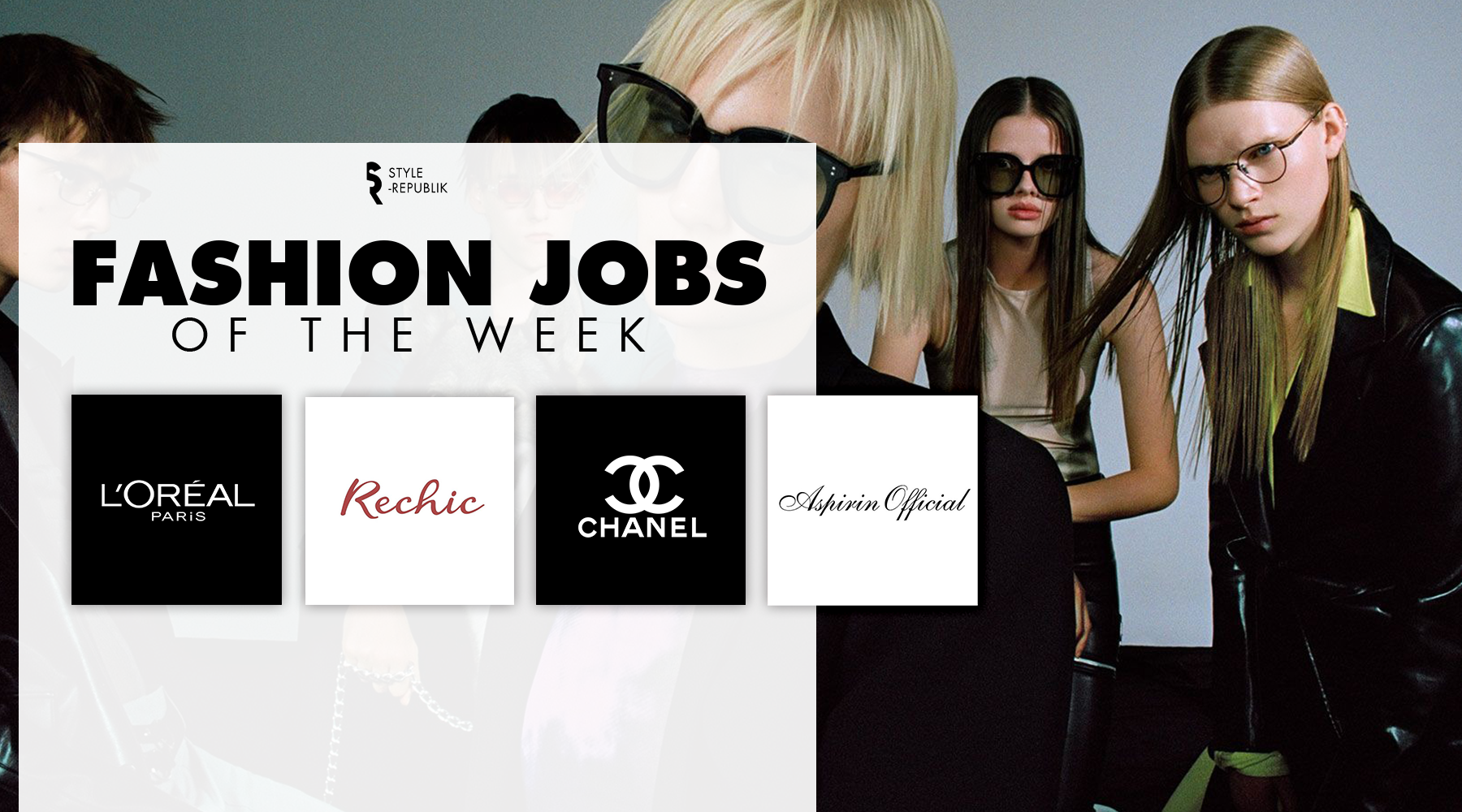 Fashion Jobs of the Week] Việc làm thời trang tại CHANEL, L'Oréal, Rechic  và Aspirin  | Thời Trang, sáng tạo và kinh doanh