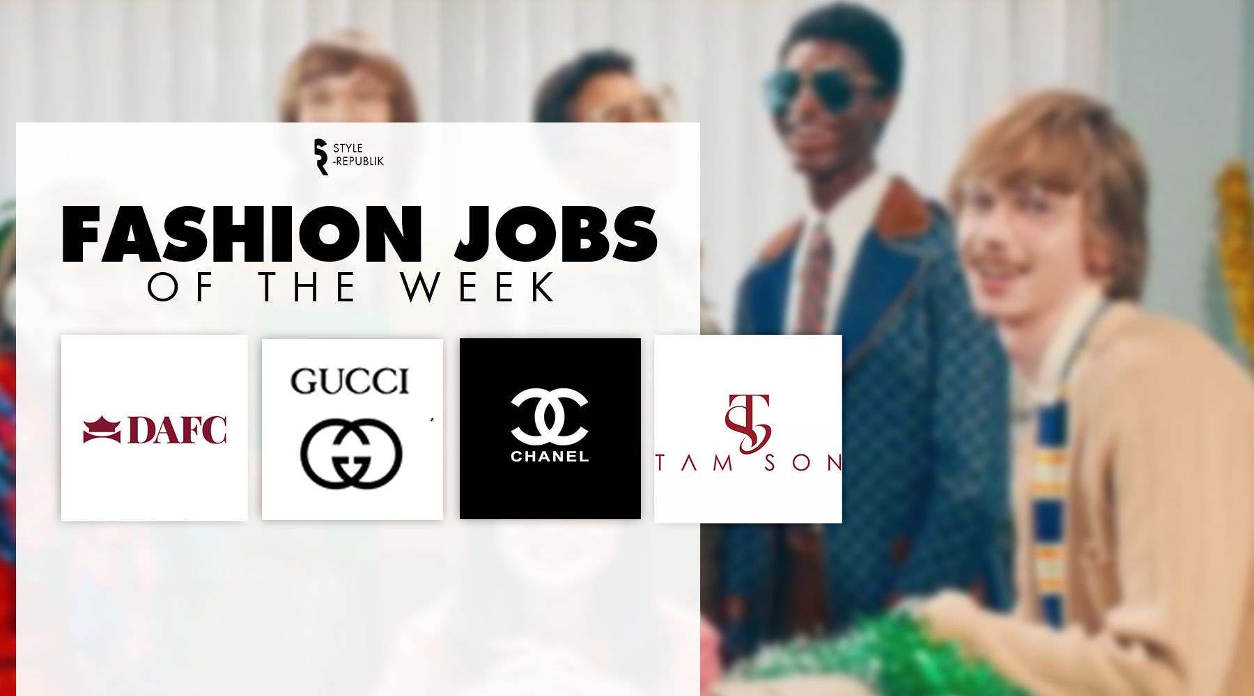Fashion Jobs of the Week] Việc làm thời trang tại CHANEL, GUCCI, Tam Son,  và DAFC  | Thời Trang, sáng tạo và kinh doanh
